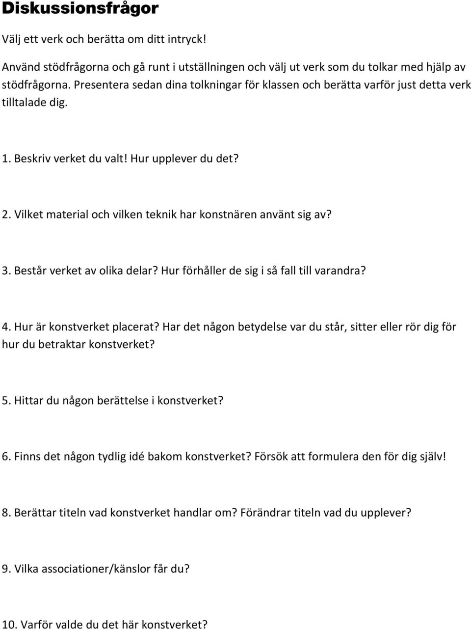 Vilket material och vilken teknik har konstnären använt sig av? 3. Består verket av olika delar? Hur förhåller de sig i så fall till varandra? 4. Hur är konstverket placerat?
