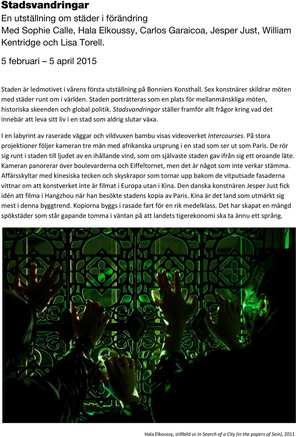 Staden porträtteras som en plats för mellanmänskliga möten, historiska skeenden och global politik.