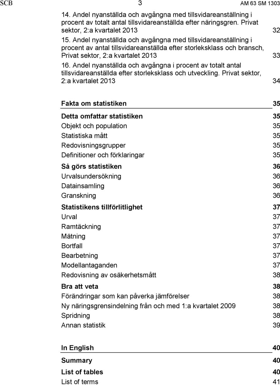 Andel nyanställda och avgångna i procent av totalt antal tillsvidareanställda efter storleksklass och utveckling.