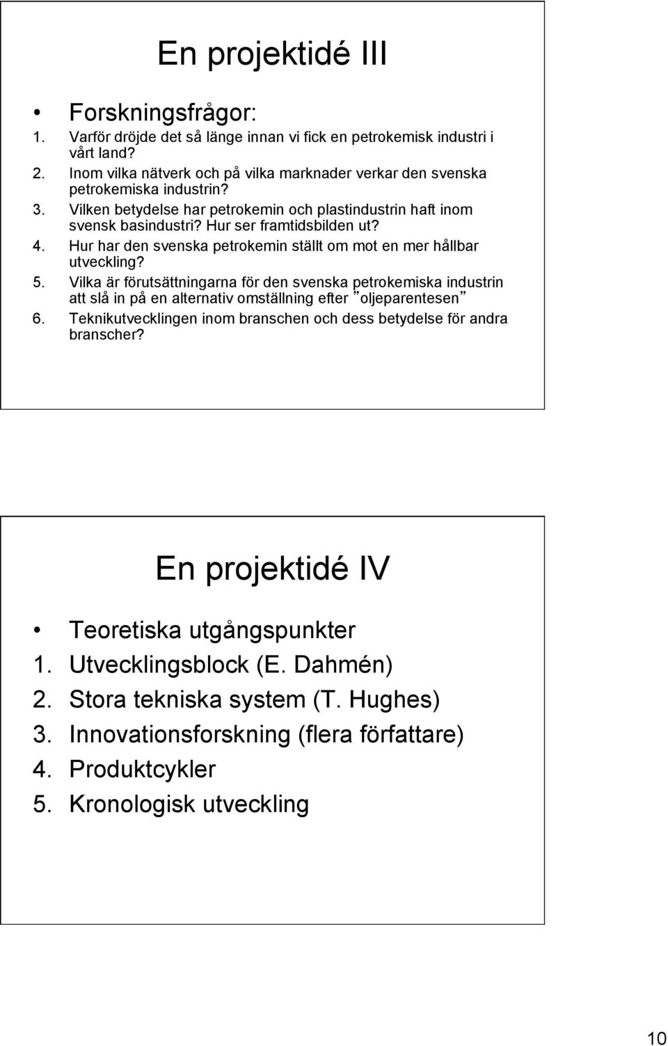 Hur har den svenska petrokemin ställt om mot en mer hållbar utveckling? 5.