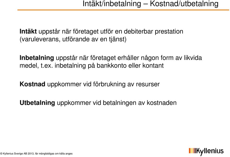 erhåller någon form av likvida medel, t.ex.