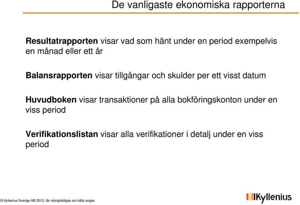 per ett visst datum Huvudboken visar transaktioner på alla bokföringskonton under en