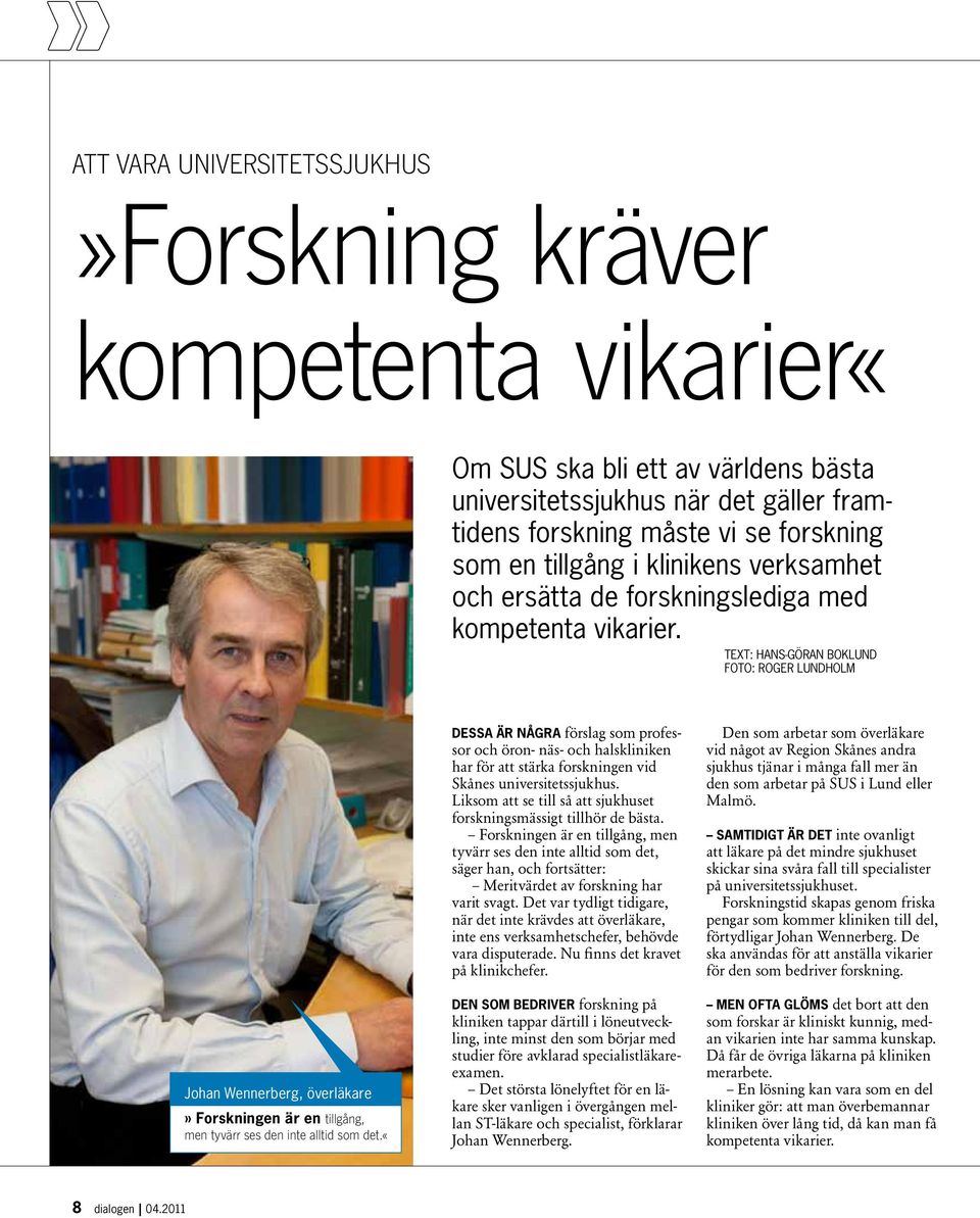 Text: Hans-Göran Boklund Foto: Roger Lundholm Johan Wennerberg, överläkare» Forskningen är en tillgång, men tyvärr ses den inte alltid som det.