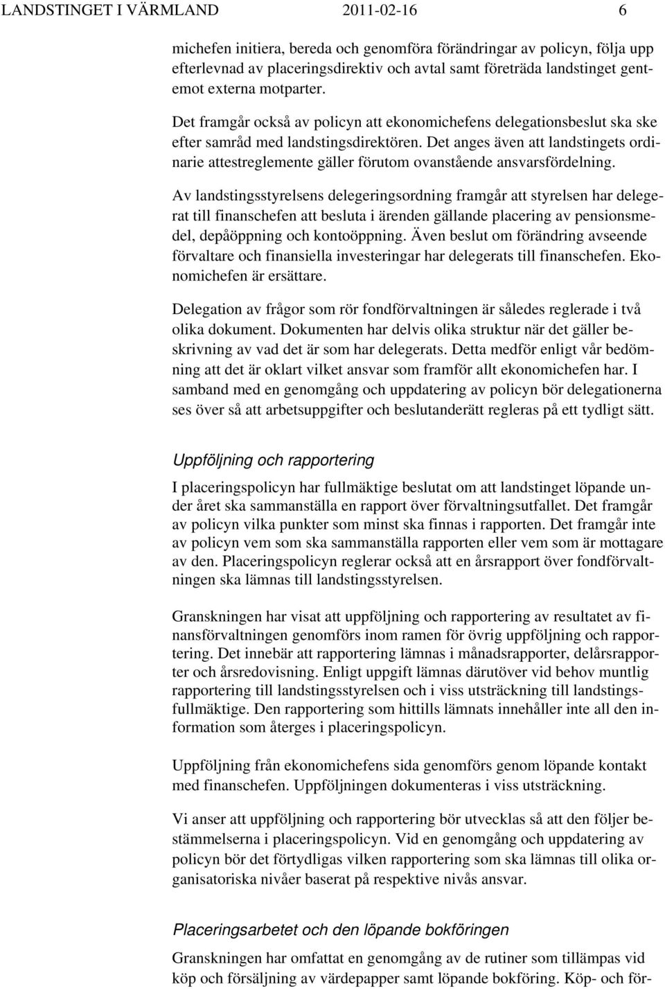 Det anges även att landstingets ordinarie attestreglemente gäller förutom ovanstående ansvarsfördelning.