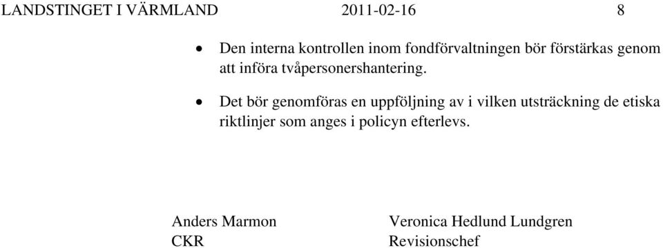 Det bör genomföras en uppföljning av i vilken utsträckning de etiska