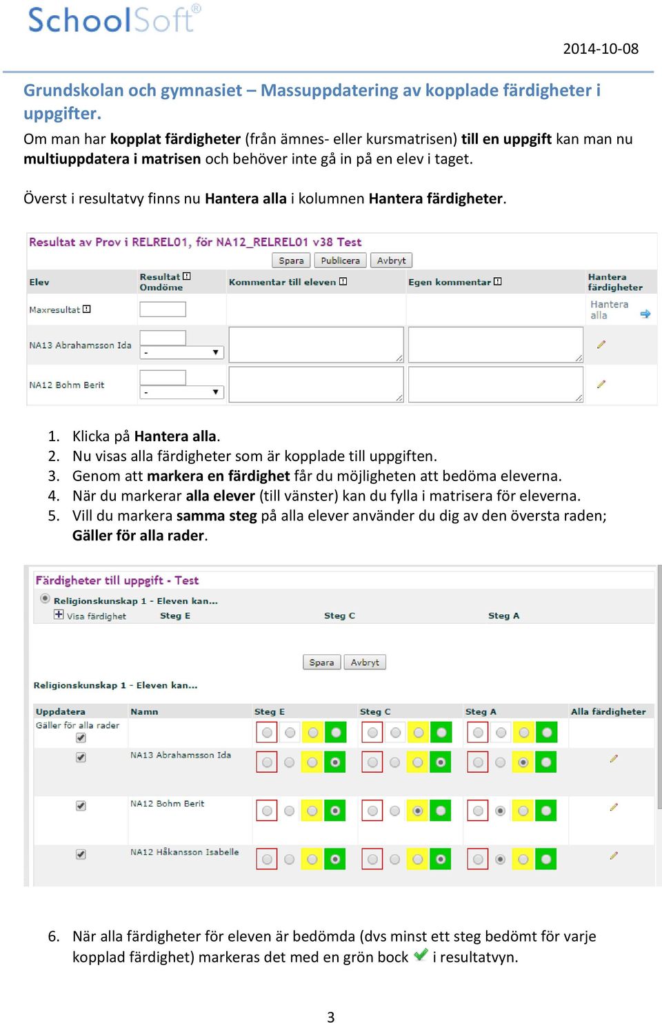 Överst i resultatvy finns nu Hantera alla i kolumnen Hantera färdigheter. 1. Klicka på Hantera alla. 2. Nu visas alla färdigheter som är kopplade till uppgiften. 3.