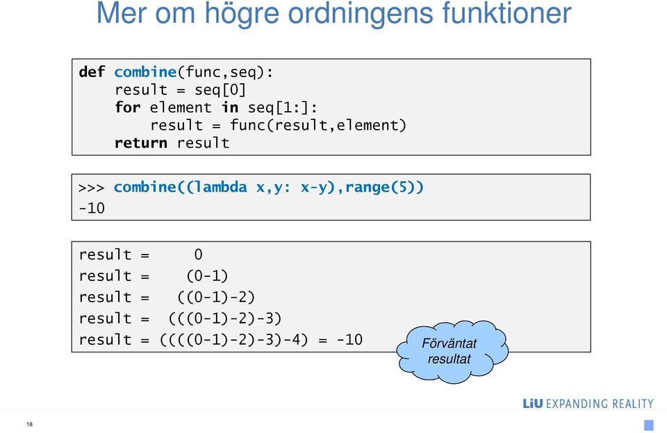 combine((lambda x,y: x-y),range(5)) -10 result = 0 result = (0-1) result =