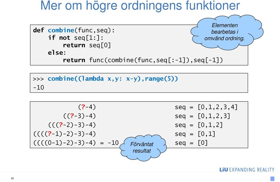 return seq[0] else: return func(combine(func,seq[:-1]),seq[-1]) >>> combine((lambda x,y: