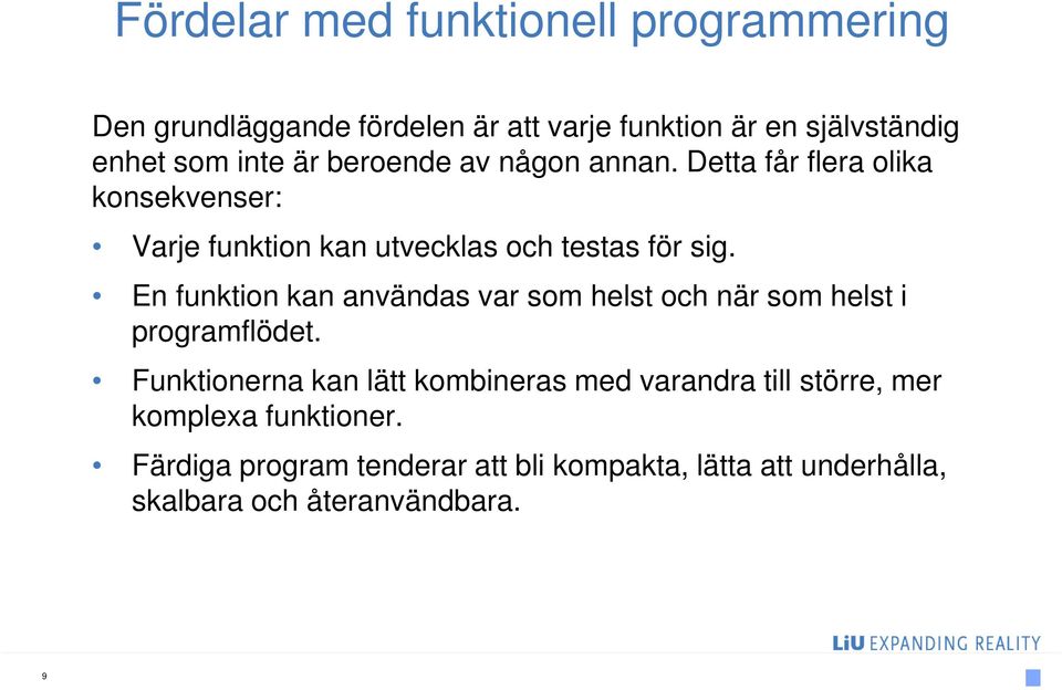 En funktion kan användas var som helst och när som helst i programflödet.
