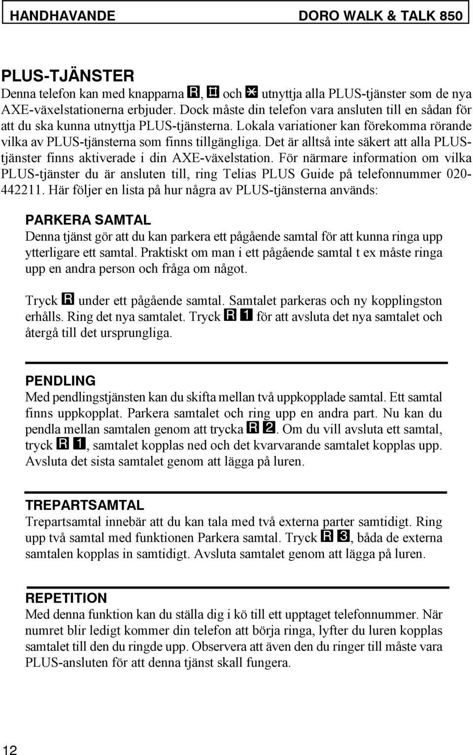 Det är alltså inte säkert att alla PLUStjänster finns aktiverade i din AXE-växelstation.