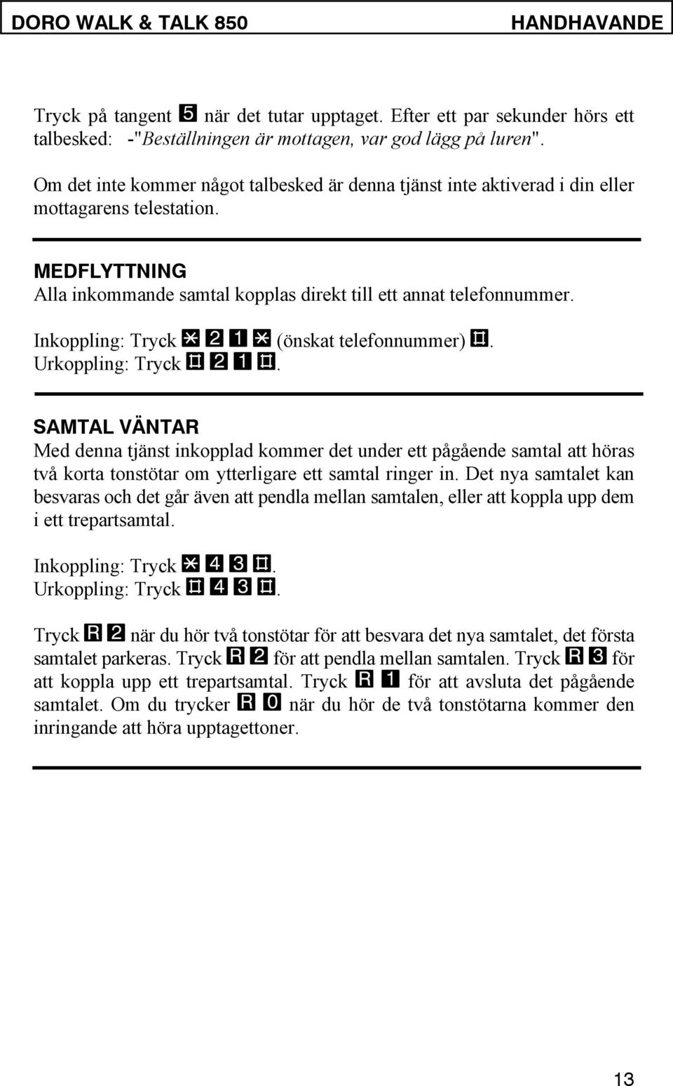 Inkoppling: Tryck * 2 1 * (önskat telefonnummer) #. Urkoppling: Tryck # 2 1 #.