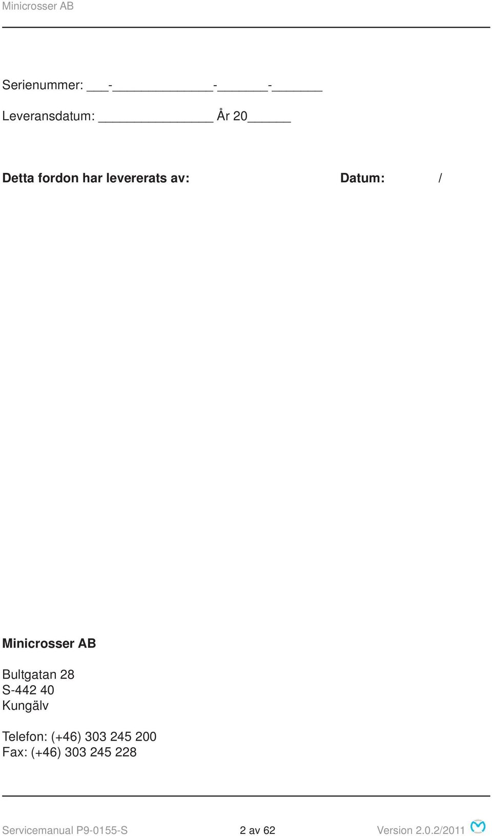 S-442 40 Kungälv Telefon: (+46) 303 245 200 Fax: (+46)
