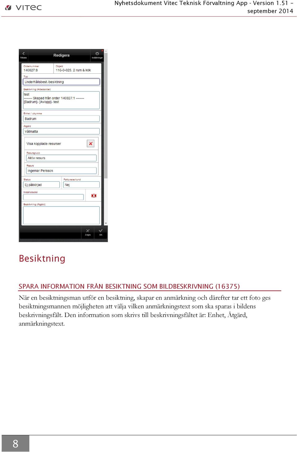 besiktningsman utför en besiktning, skapar en anmärkning och därefter tar ett foto ges besiktningsmannen