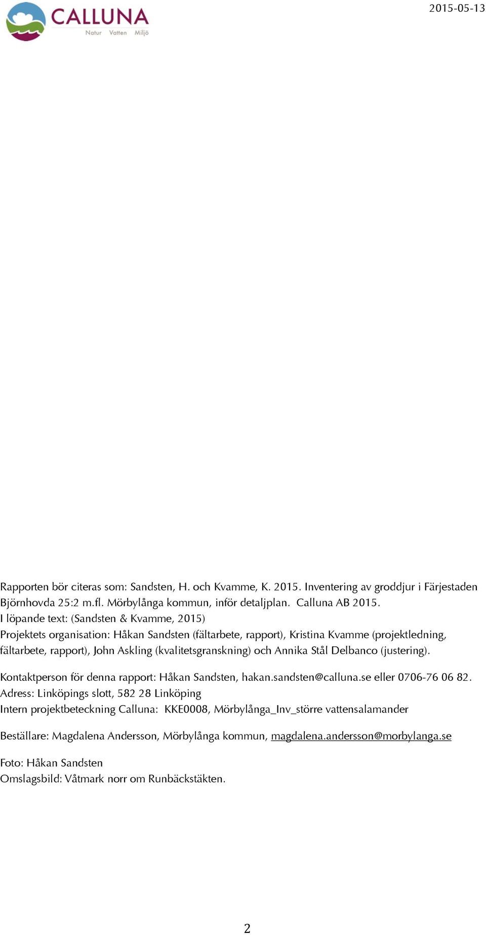 Annika Stål Delbanco justering). Kontaktperson för denna rapport: Håkan Sandsten, hakan.sandsten@calluna.se eller 0706-76 06 82.