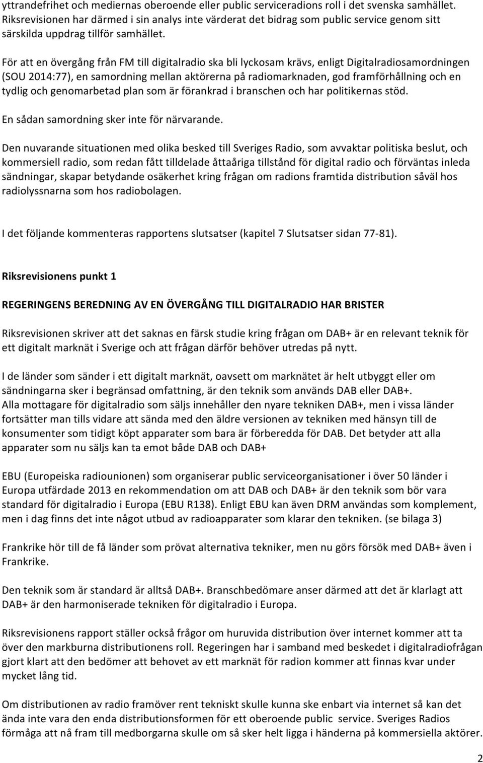 För att en övergång från FM till digitalradio ska bli lyckosam krävs, enligt Digitalradiosamordningen (SOU 2014:77), en samordning mellan aktörerna på radiomarknaden, god framförhållning och en