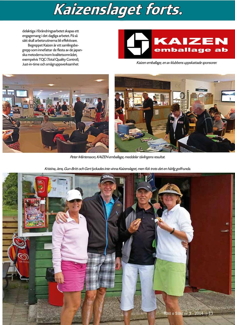 Control), Just-in-time och smågruppsverksamhet Kaizen emballage, en av klubbens uppskattade sponsorer.
