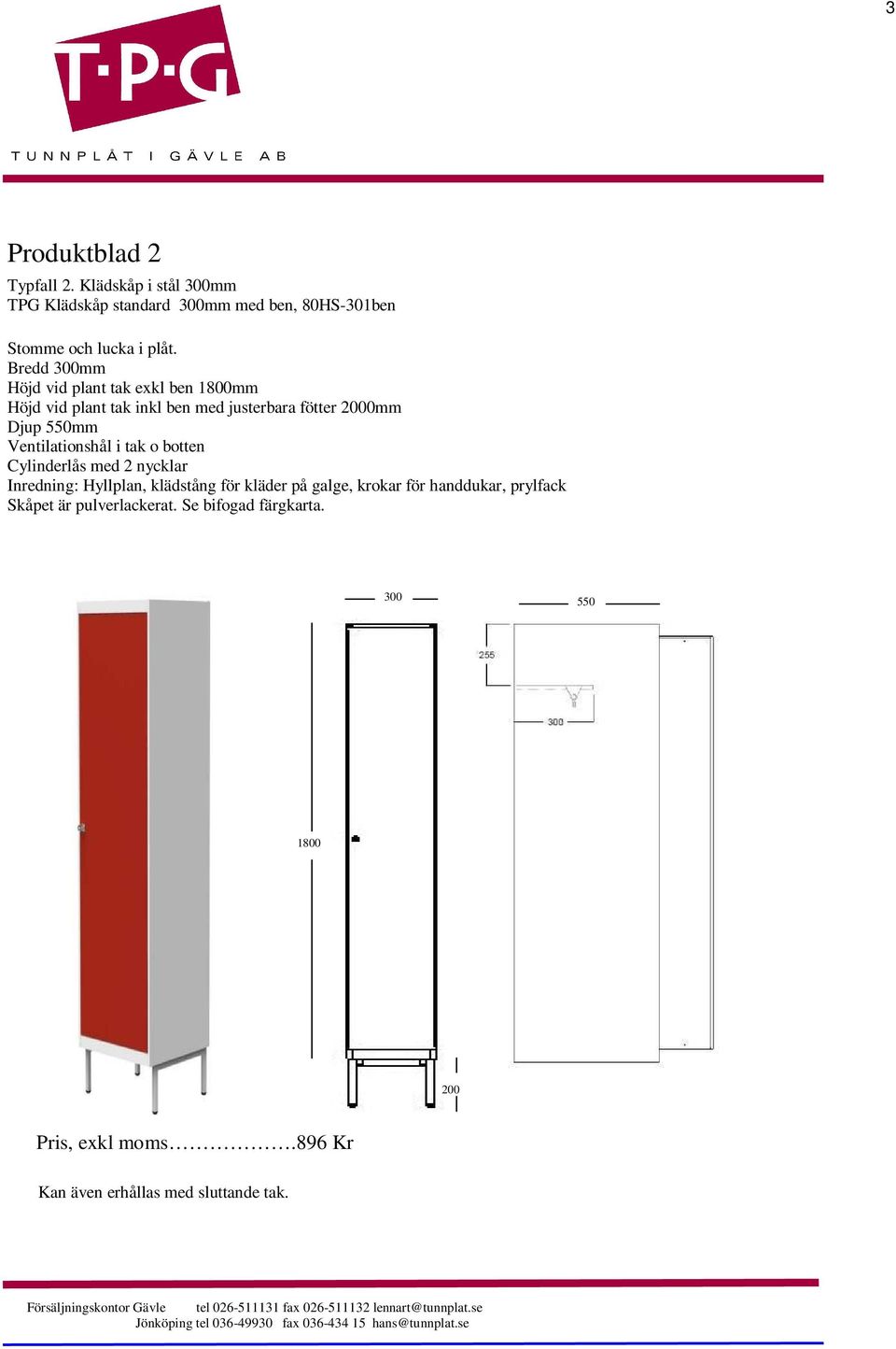 Bredd 300mm Höjd vid plant tak exkl ben mm Höjd vid plant tak inkl ben med justerbara fötter 2000mm Djup 550mm