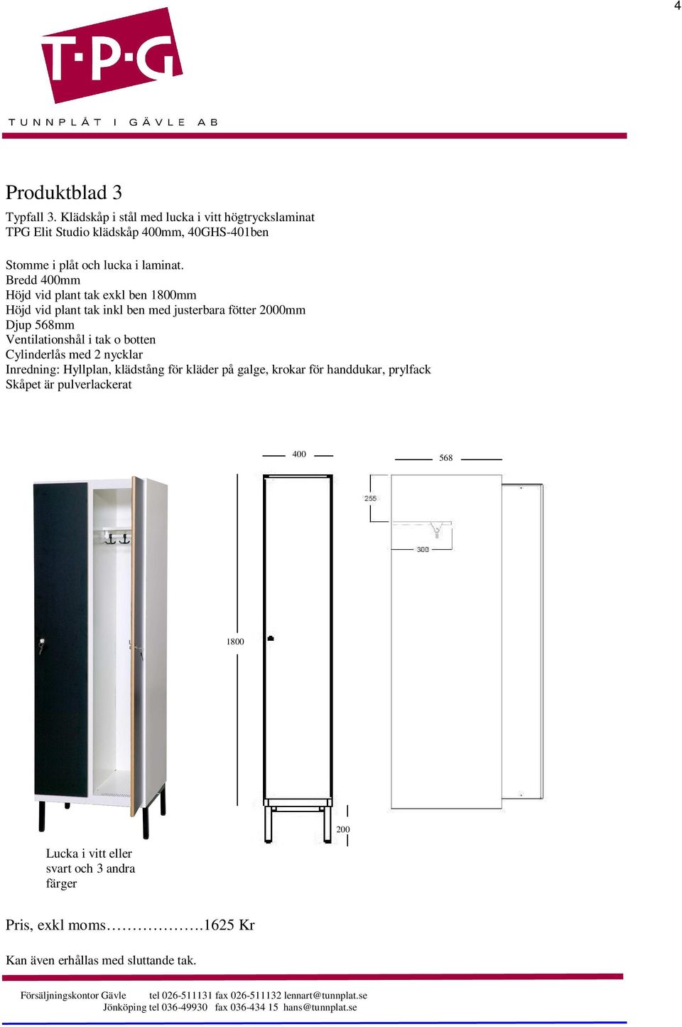 Bredd mm Höjd vid plant tak exkl ben mm Höjd vid plant tak inkl ben med justerbara fötter 2000mm Djup 568mm Ventilationshål i