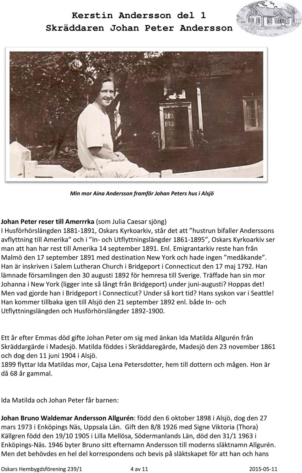 Emigrantarkiv reste han från Malmö den 17 september 1891 med destination New York och hade ingen medåkande. Han är inskriven i Salem Lutheran Church i Bridgeport i Connecticut den 17 maj 1792.