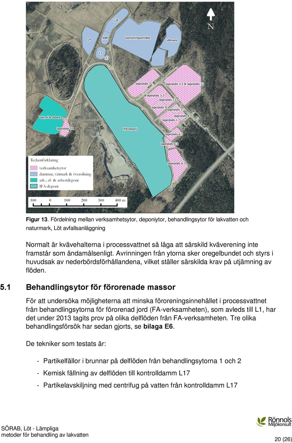 framstår som ändamålsenligt. Avrinningen från ytorna sker oregelbundet och styrs i huvudsak av nederbördsförhållandena, vilket ställer särskilda krav på utjämning av flöden. 5.
