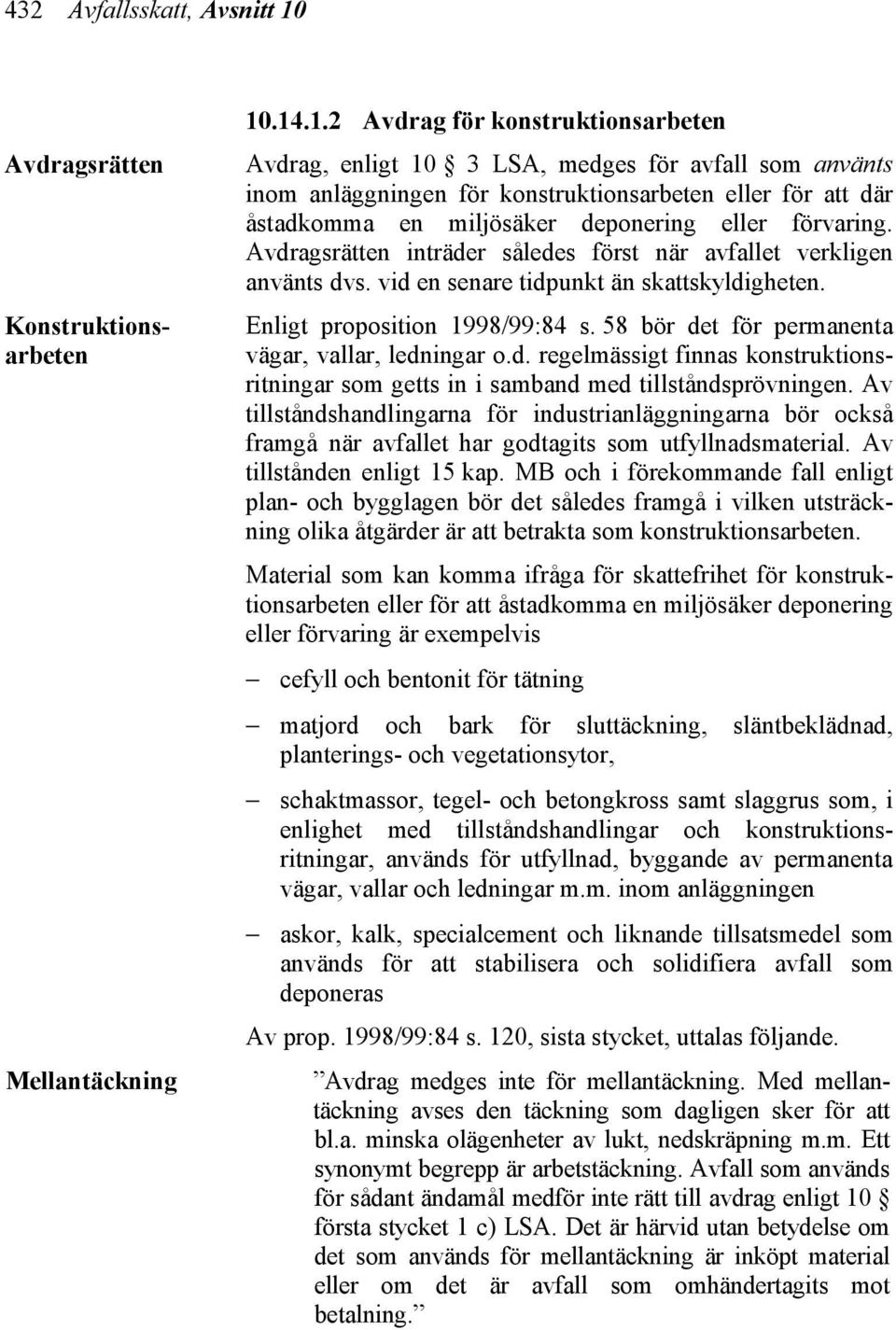 .14.1.2 Avdrag för konstruktionsarbeten Avdrag, enligt 10 3 LSA, medges för avfall som använts inom anläggningen för konstruktionsarbeten eller för att där åstadkomma en miljösäker deponering eller
