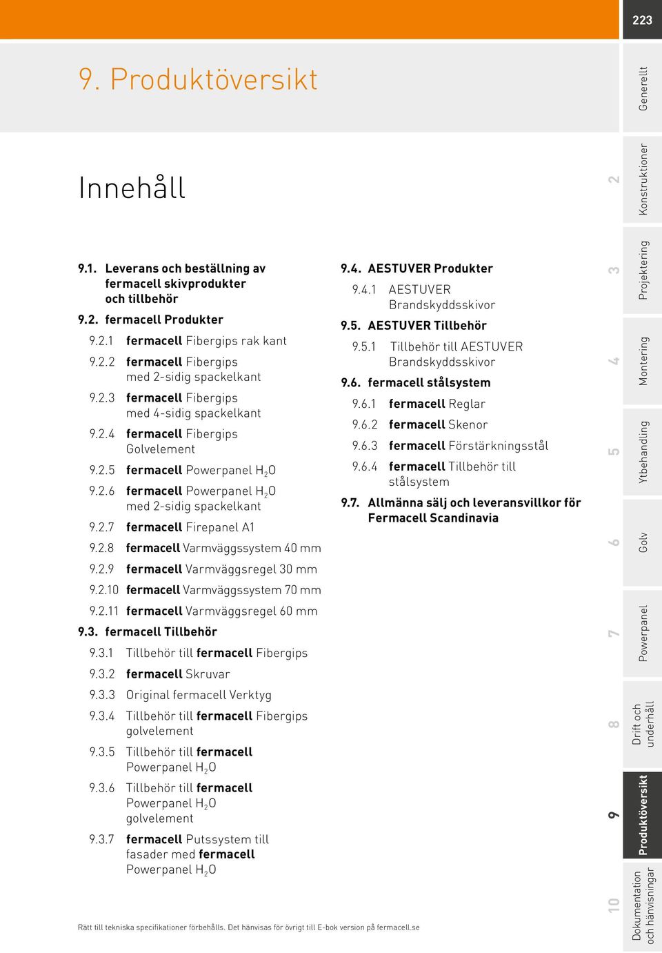 2.8 fermacell Varmväggssystem 40 mm 9.2.9 fermacell Varmväggsregel 30 mm 9.2.10 fermacell Varmväggssystem 70 mm 9.2.11 fermacell Varmväggsregel 60 mm 9.3. fermacell Tillbehör 9.3.1 Tillbehör till fermacell Fibergips 9.