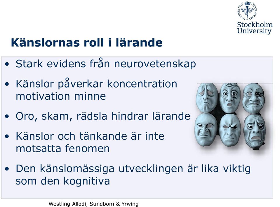 rädsla hindrar lärande Känslor och tänkande är inte motsatta