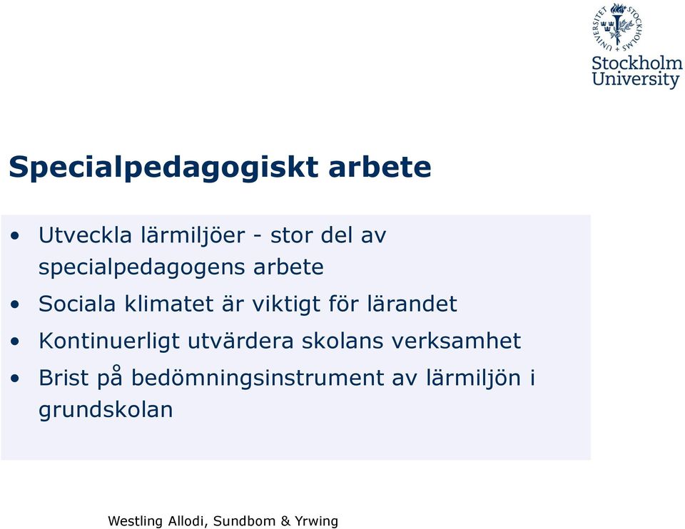för lärandet Kontinuerligt utvärdera skolans verksamhet
