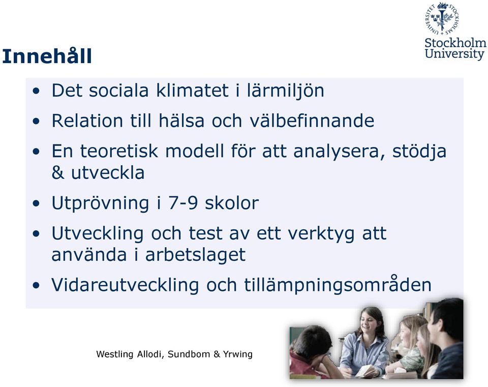utveckla Utprövning i 7-9 skolor Utveckling och test av ett