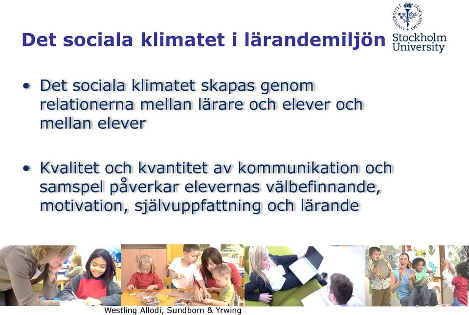 elever Kvalitet och kvantitet av kommunikation och samspel