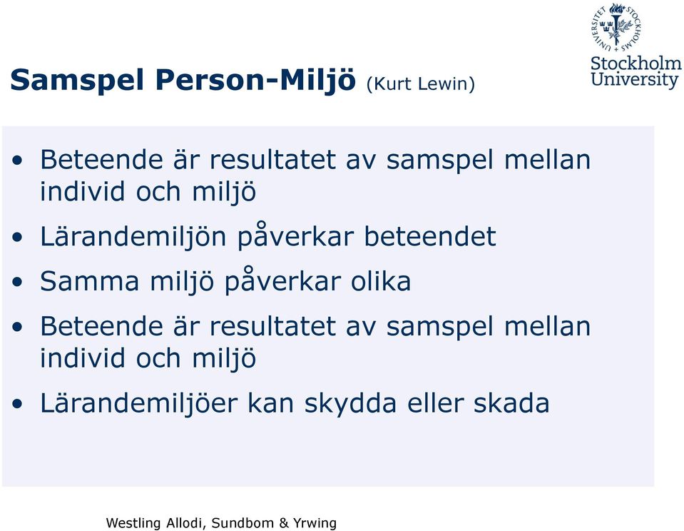 beteendet Samma miljö påverkar olika Beteende är resultatet av
