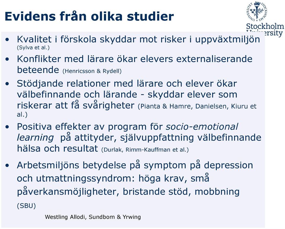 - skyddar elever som riskerar att få svårigheter (Pianta & Hamre, Danielsen, Kiuru et al.