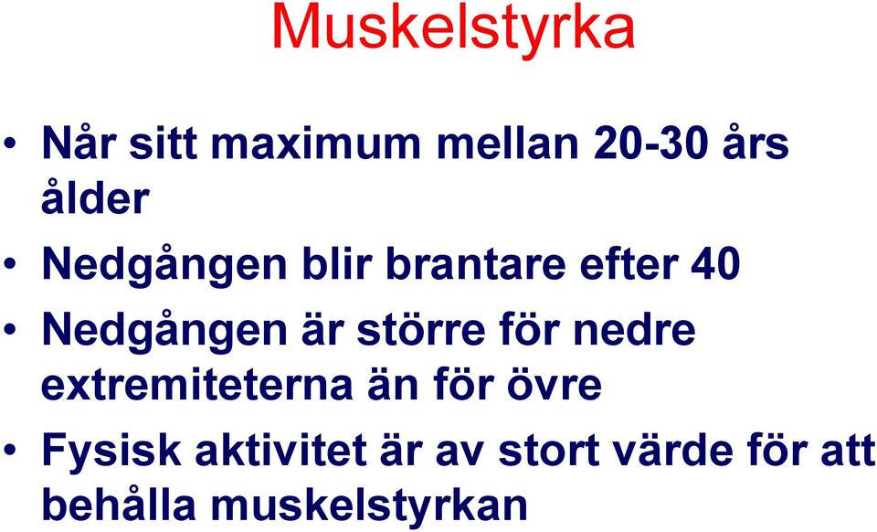 större för nedre extremiteterna än för övre Fysisk