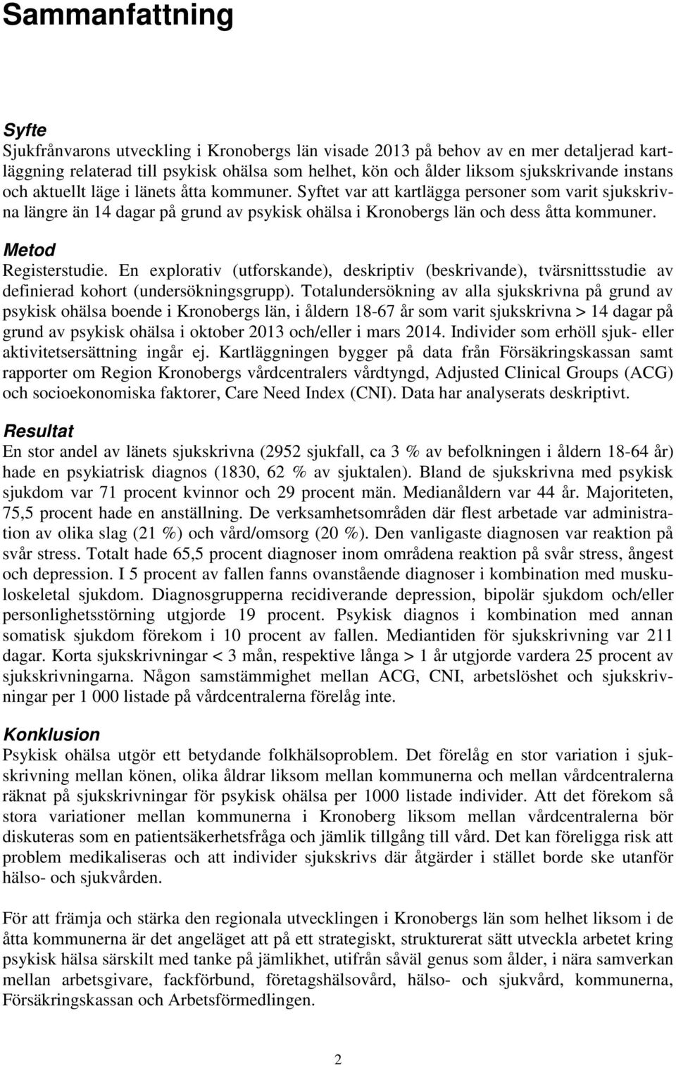 Metod Registerstudie. En explorativ (utforskande), deskriptiv (beskrivande), tvärsnittsstudie av definierad kohort (undersökningsgrupp).