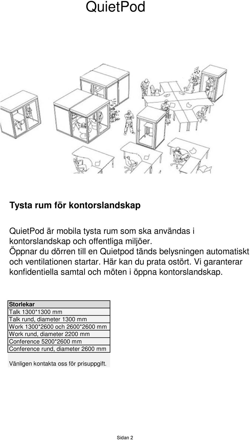 Vi garanterar konfidentiella samtal och möten i öppna kontorslandskap.