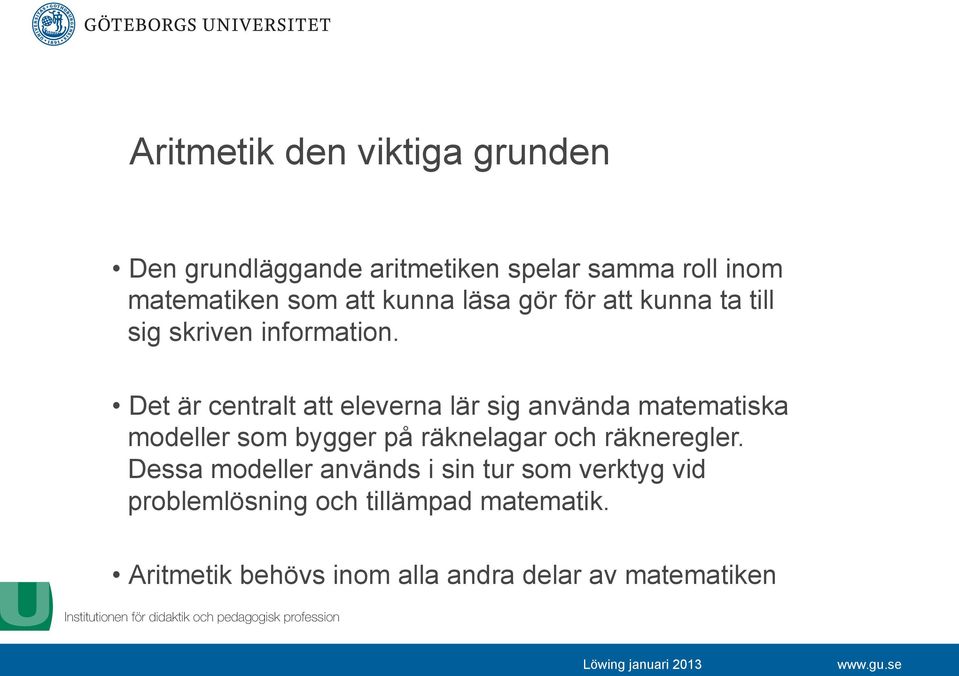 Det är centralt att eleverna lär sig använda matematiska modeller som bygger på räknelagar och