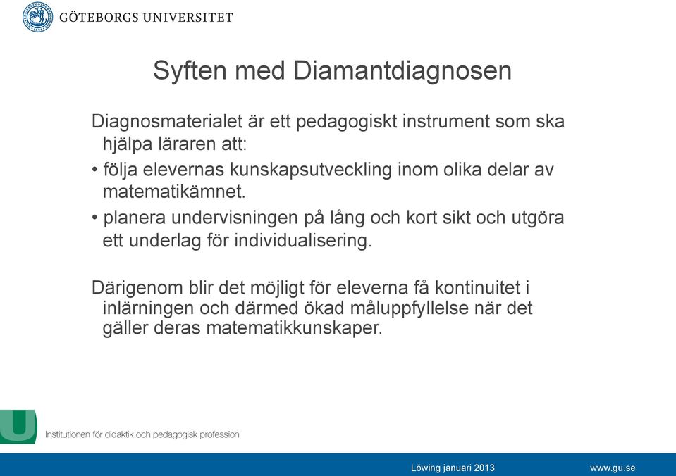 planera undervisningen på lång och kort sikt och utgöra ett underlag för individualisering.