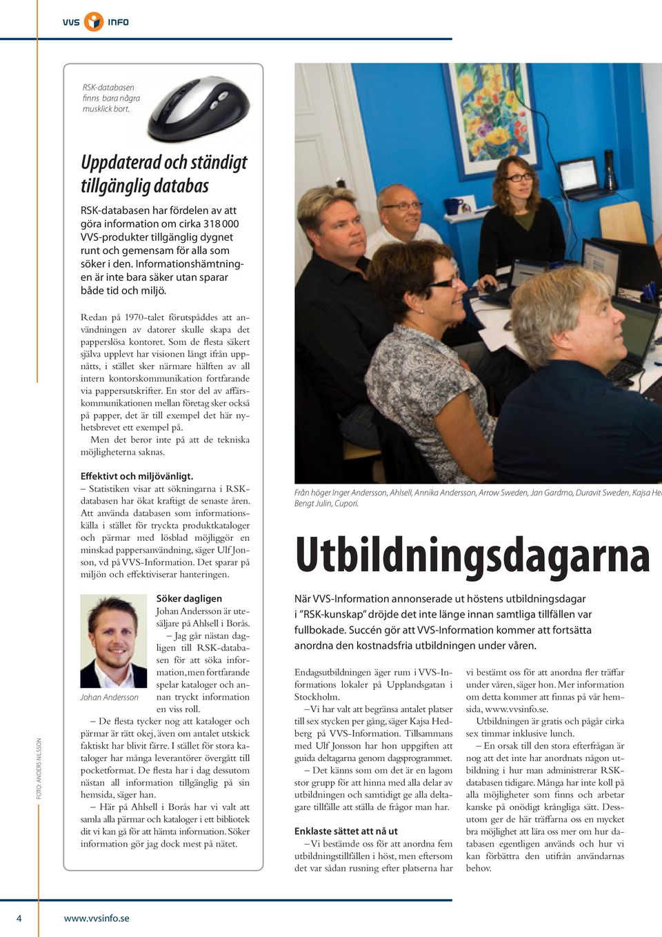 Informationshämtningen är inte bara säker utan sparar både tid och miljö. Redan på 1970-talet förutspåddes att användningen av datorer skulle skapa det papperslösa kontoret.