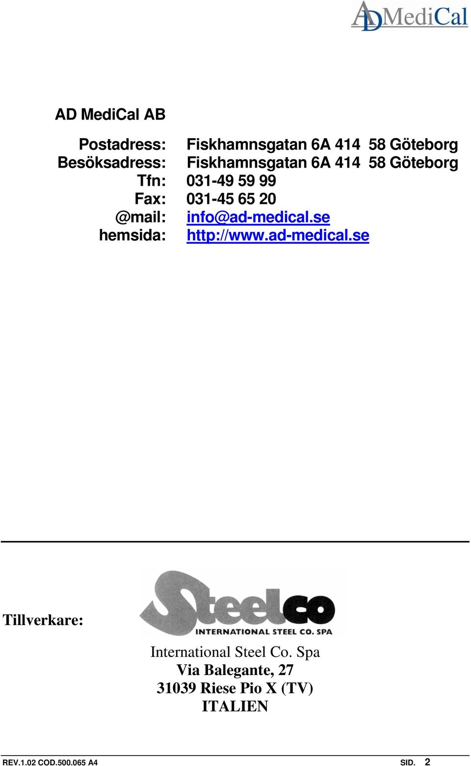 info@ad-medical.se hemsida: http://www.ad-medical.se Tillverkare: International Steel Co.