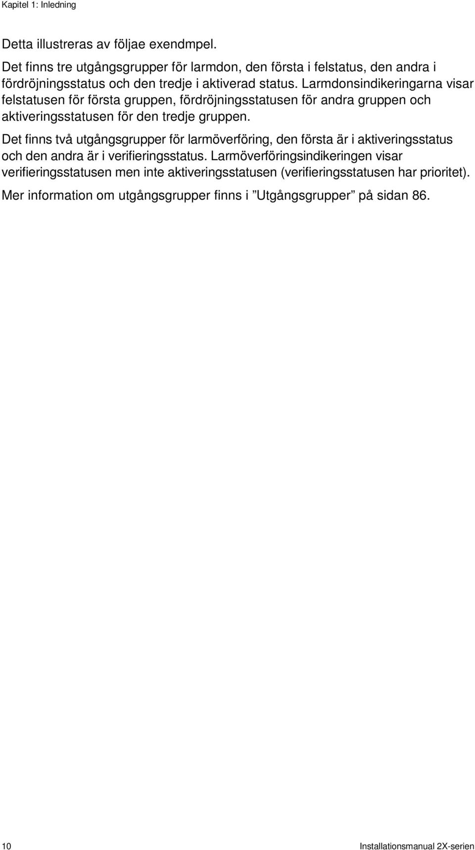 Larmdonsindikeringarna visar felstatusen för första gruppen, fördröjningsstatusen för andra gruppen och aktiveringsstatusen för den tredje gruppen.