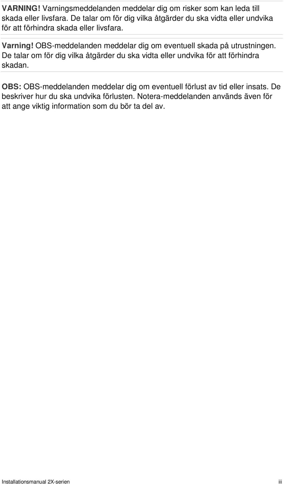 OBS-meddelanden meddelar dig om eventuell skada på utrustningen.