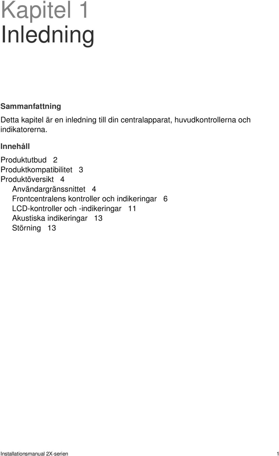 Innehåll Produktutbud 2 Produktkompatibilitet 3 Produktöversikt 4 Användargränssnittet 4