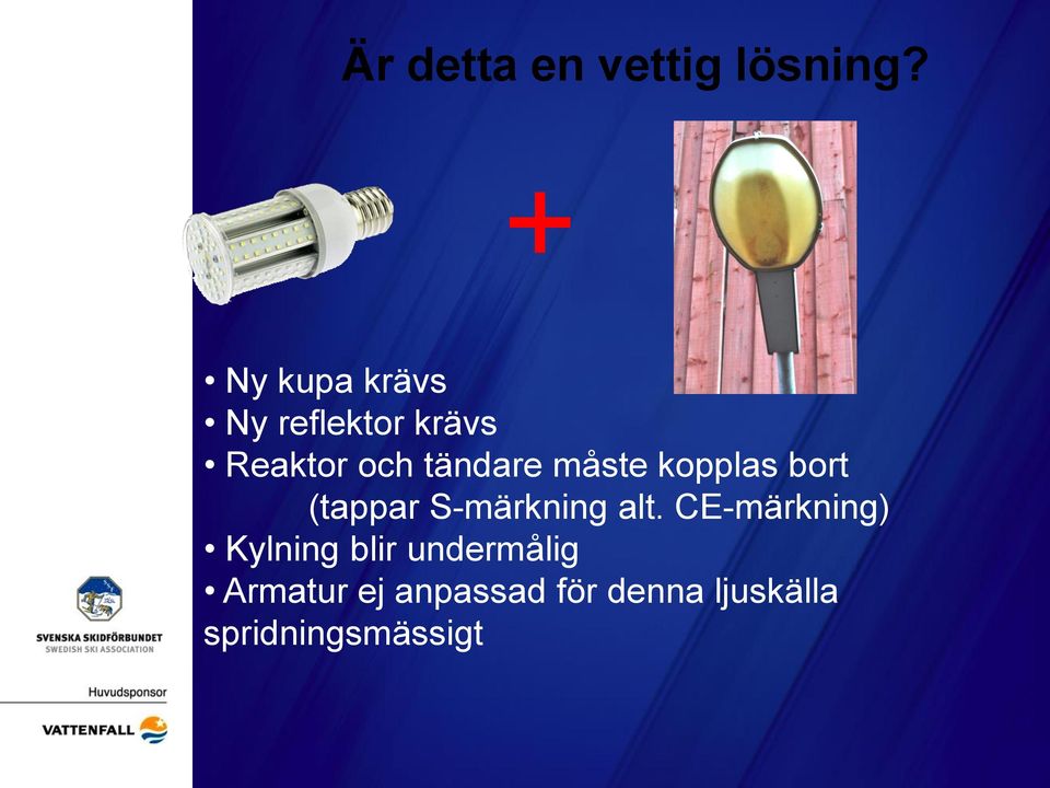 måste kopplas bort (tappar S-märkning alt.