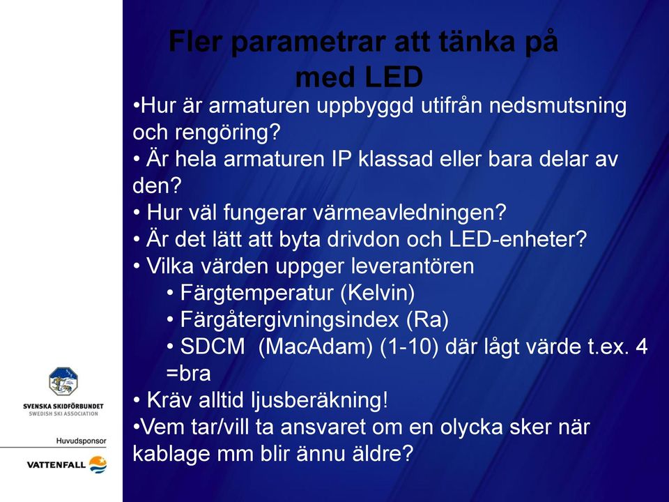 Är det lätt att byta drivdon och LED-enheter?