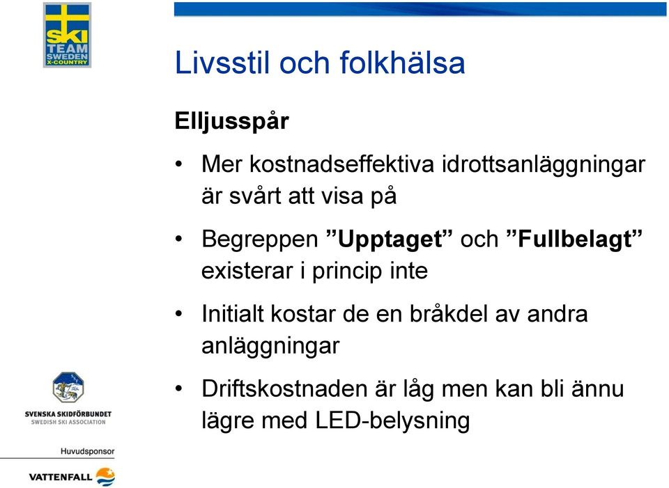 Fullbelagt existerar i princip inte Initialt kostar de en bråkdel