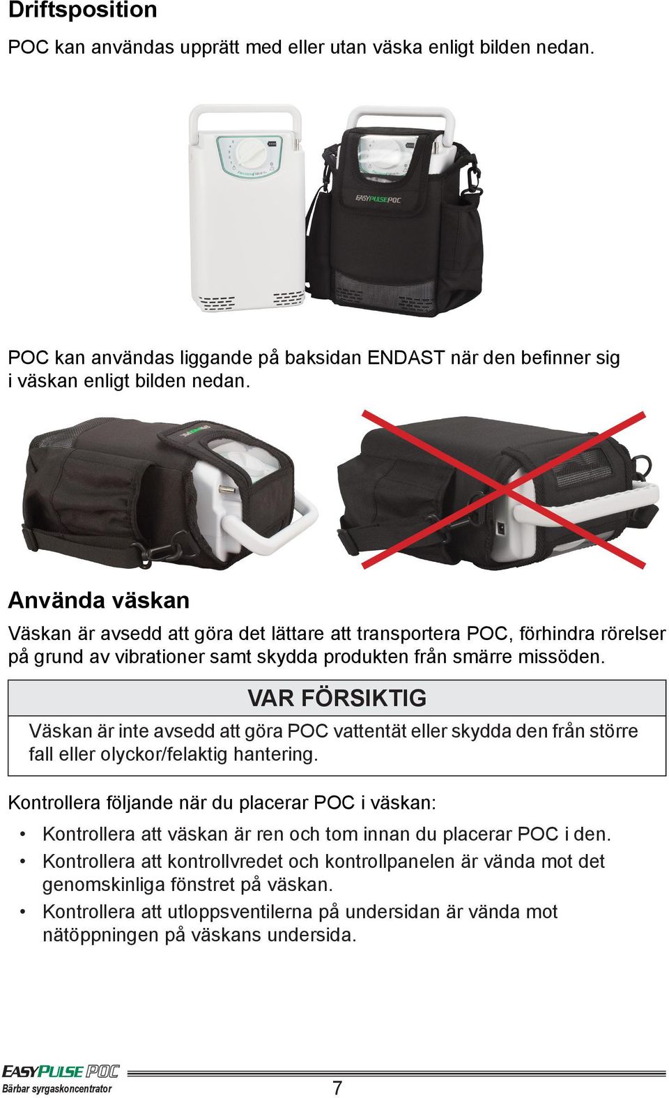 VAR FÖRSIKTIG Väskan är inte avsedd att göra POC vattentät eller skydda den från större fall eller olyckor/felaktig hantering.