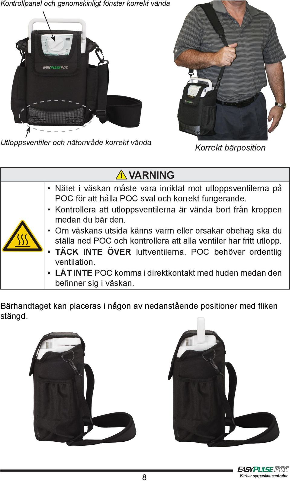 Om väskans utsida känns varm eller orsakar obehag ska du ställa ned POC och kontrollera att alla ventiler har fritt utlopp. TÄCK INTE ÖVER luftventilerna.