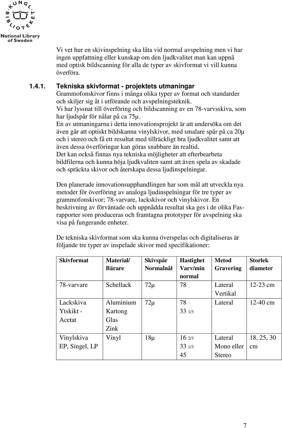 Vi har lyssnat till överföring och bildscanning av en 78-varvsskiva, som har ljudspår för nålar på ca 75µ.