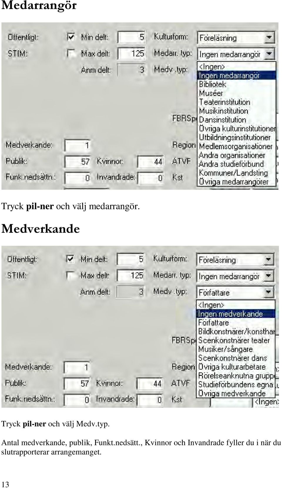 Antal medverkande, publik, Funkt.nedsätt.