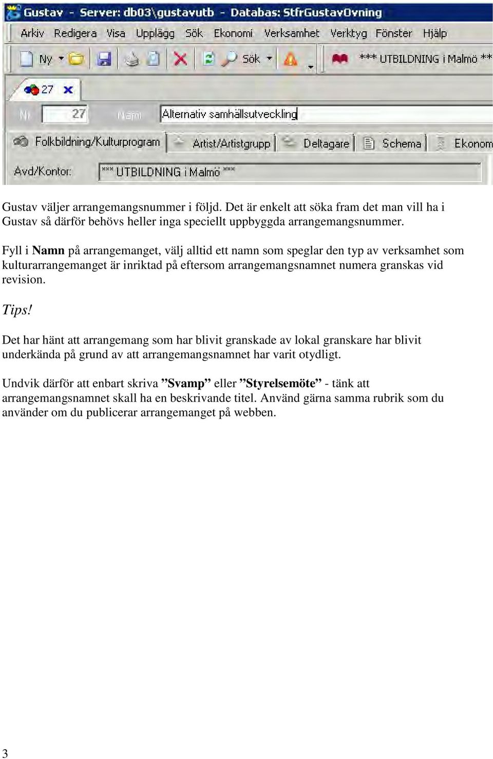 revision. Tips! Det har hänt att arrangemang som har blivit granskade av lokal granskare har blivit underkända på grund av att arrangemangsnamnet har varit otydligt.